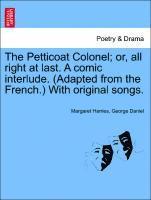 Margaret Harries, George Daniel - Petticoat Colonel; Or, All Right at Last. a Comic Interlude. (Adapted from the French.) with Original Songs., Häftad