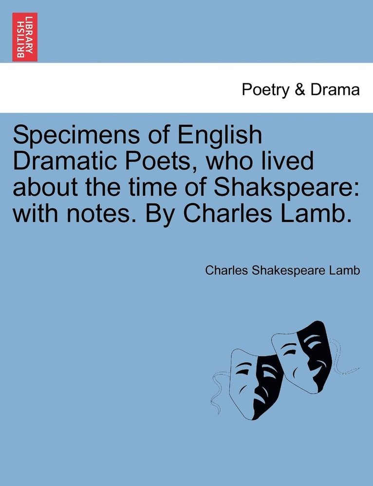 Specimens of English Dramatic Poets, who lived about the time of Shakspeare