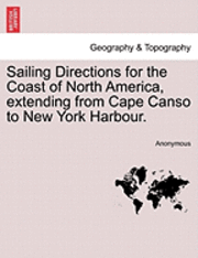 Sailing Directions for the Coast of North America, Extending from Cape Canso to New York Harbour. 1