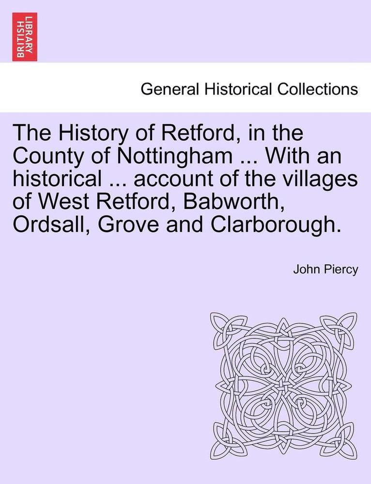 John Piercy - History of Retford, in the County of Nottingham ... with an Historical ... Account of the Villages of West Retford, Babworth, Ordsall, Grove and Clarborough., Häftad