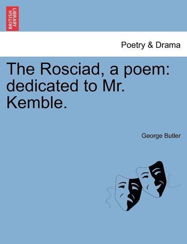 George Butler - The Rosciad, a Poem: Dedicated to Mr. Kemble., Häftad