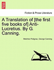 bokomslag A Translation of [The First Five Books Of] Anti-Lucretius. by G. Canning.