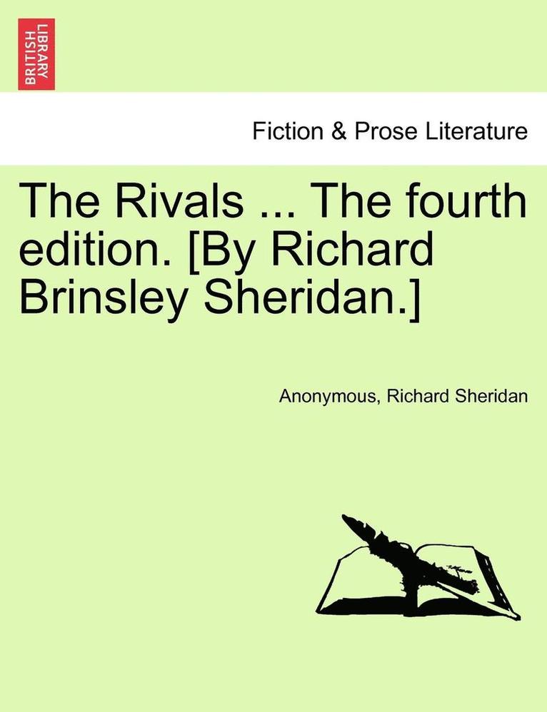 Rivals ... the Fourth Edition. [by Richard Brinsley Sheridan.]