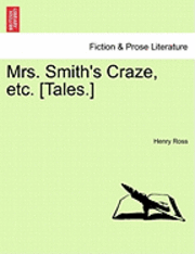bokomslag Mrs. Smith's Craze, Etc. [Tales.]