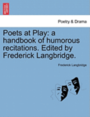 bokomslag Poets At Play: A Handbook Of Humorous Recitations. Edited By Frederick Langbridge.