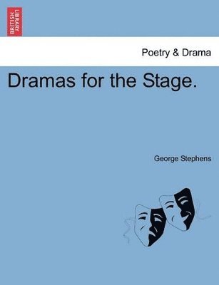 George Stephens - Dramas for the Stage. Vol. I, Häftad