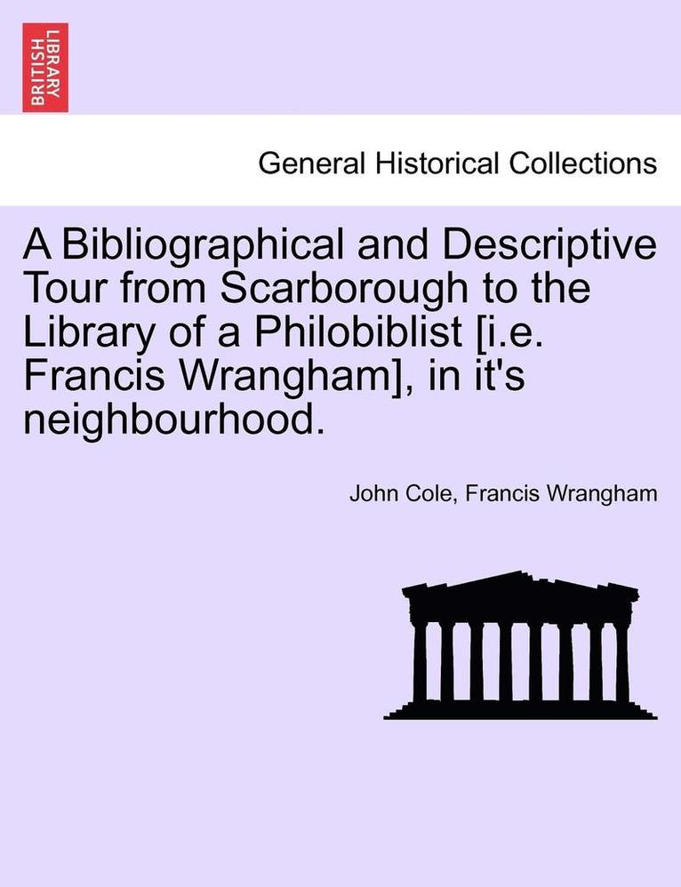 John Cole, Francis Wrangham - Bibliographical and Descriptive Tour from Scarborough to the Library of a Philobiblist [I.E. Francis Wrangham], in It's Neighbourhood., Häftad