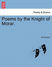 Poems by the Knight of Morar. 1