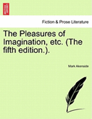 bokomslag The Pleasures of Imagination, Etc. (the Fifth Edition..