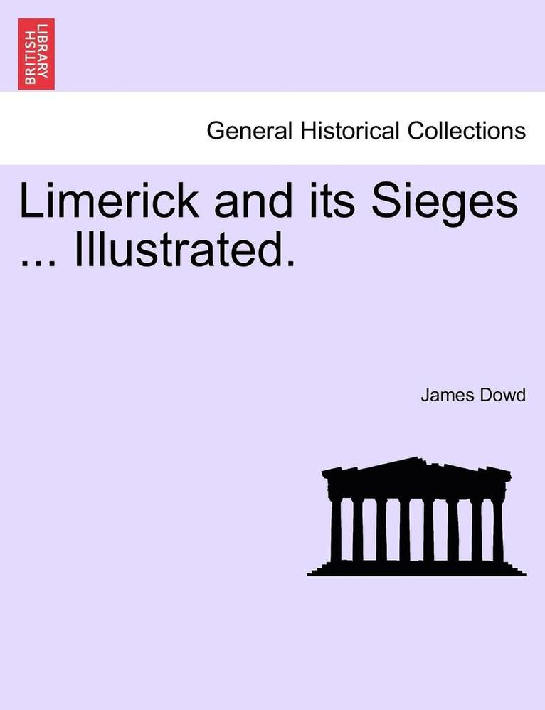 Limerick and Its Sieges ... Illustrated. 1