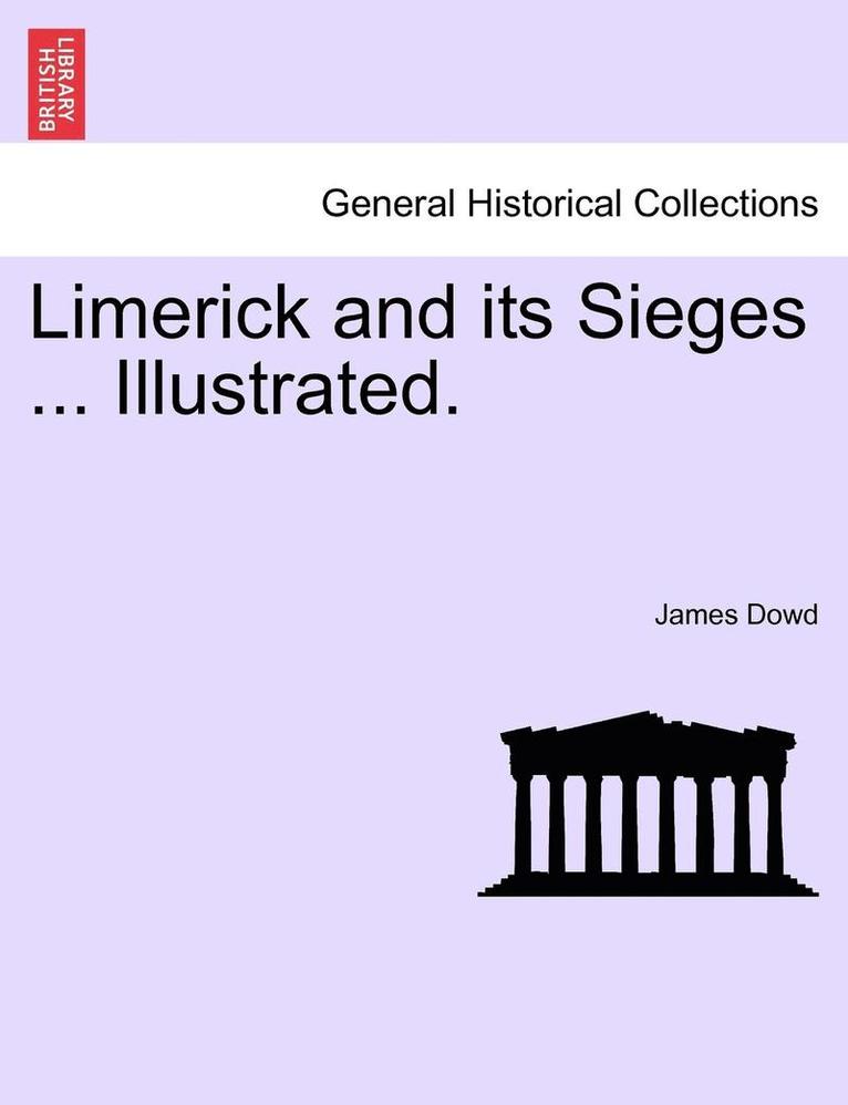 Limerick and Its Sieges ... Illustrated.