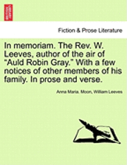 bokomslag In Memoriam. the REV. W. Leeves, Author of the Air of &quot;Auld Robin Gray.&quot; with a Few Notices of Other Members of His Family. in Prose and Verse.