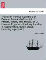 Edward Clarke - Travels in Various Countries of Europe, Asia and Africa. (PT. 1. Russia, Tartary and Turkey.-PT. 2. Greece, Egypt and the Holy Land.-PT. 3. Scandinavi, Häftad