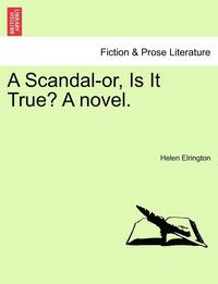 bokomslag A Scandal-Or, Is It True? a Novel.