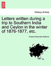 bokomslag Letters Written During a Trip to Southern India and Ceylon in the Winter of 1876-1877, Etc.