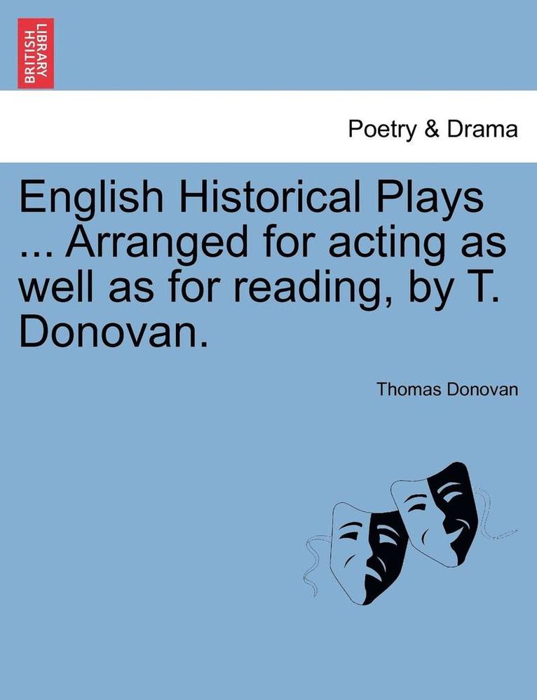 Thomas Donovan - English Historical Plays ... Arranged for Acting as Well as for Reading, by T. Donovan., Häftad