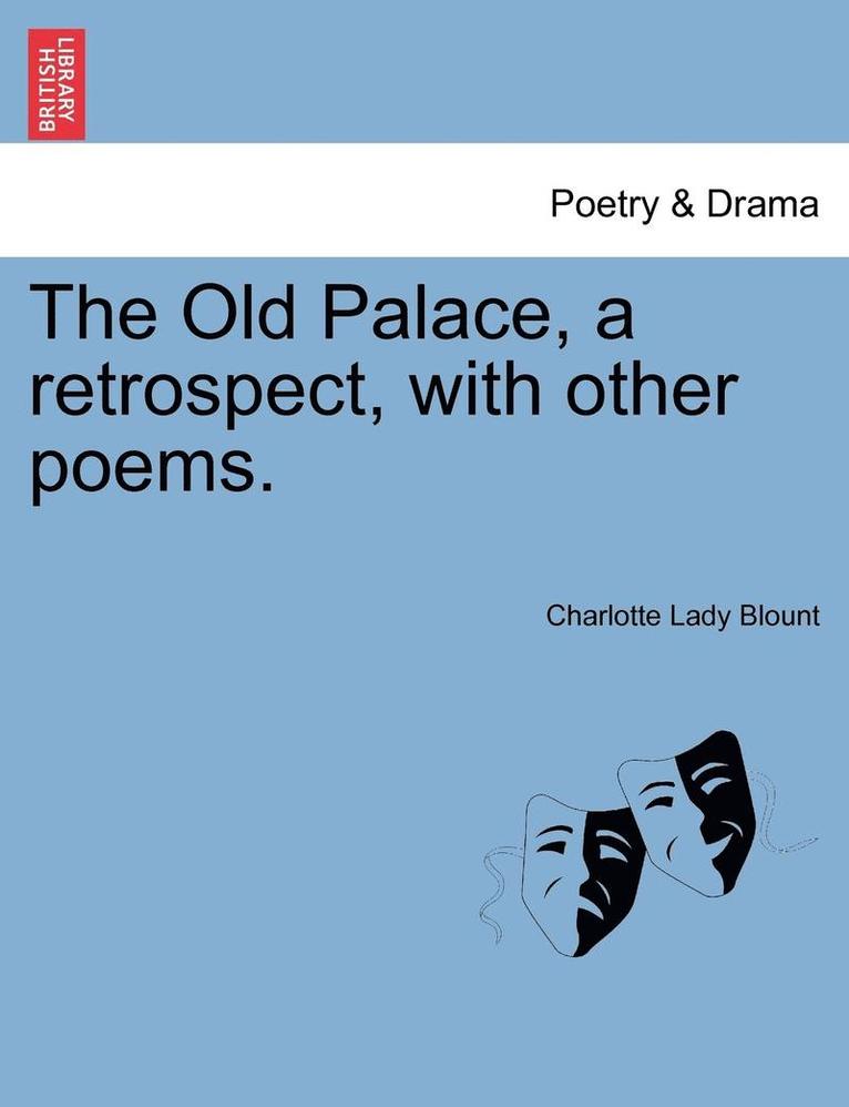 The Old Palace, a Retrospect, with Other Poems. 1