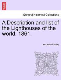 bokomslag A Description and List of the Lighthouses of the World. 1861.