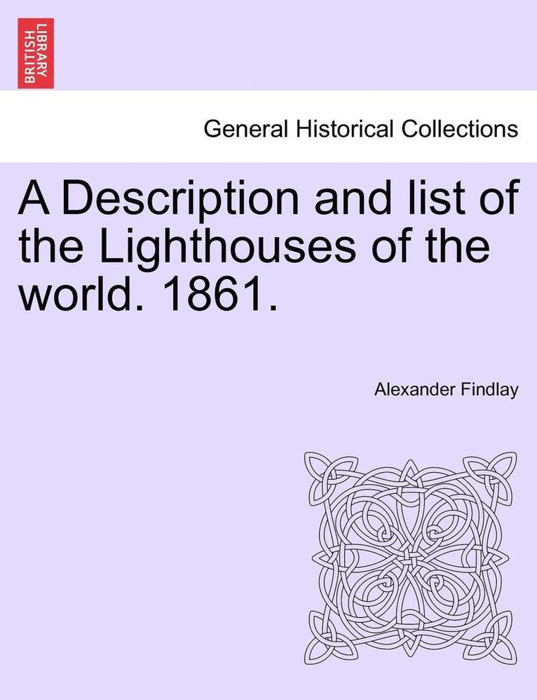 A Description and List of the Lighthouses of the World. 1861. 1
