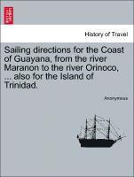 bokomslag Sailing Directions for the Coast of Guayana, from the River Maranon to the River Orinoco, ... Also for the Island of Trinidad.