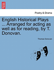 bokomslag English Historical Plays ... Arranged for Acting as Well as for Reading, by T. Donovan.