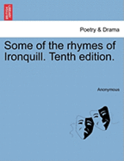 bokomslag Some of the Rhymes of Ironquill. Tenth Edition.