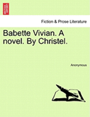 bokomslag Babette Vivian. a Novel. by Christel.