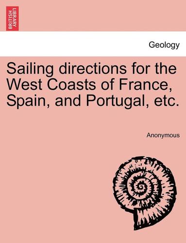 Anonymous - Sailing Directions for the West Coasts of France, Spain, and Portugal, Etc., Häftad