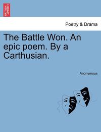 bokomslag The Battle Won. an Epic Poem. by a Carthusian.