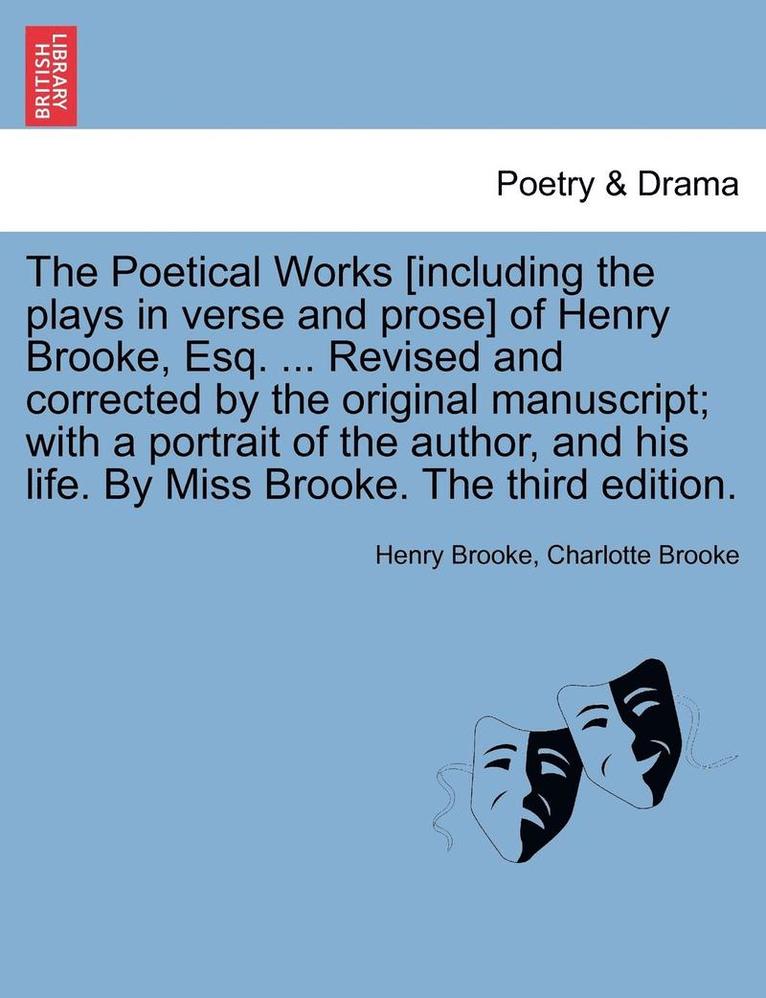 Henry Brooke, Charlotte Brooke - Poetical Works [Including the Plays in Verse and Prose] of Henry Brooke, Esq. ... Revised and Corrected by the Original Manuscript; With a Portrait of the Author, and His Life. by Miss Brooke. the Third Edition., Häftad