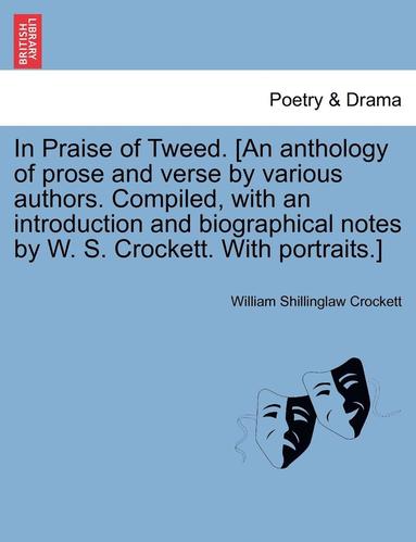 bokomslag In Praise of Tweed. [an Anthology of Prose and Verse by Various Authors. Compiled, with an Introduction and Biographical Notes by W. S. Crockett. with Portraits.]