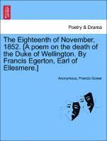 bokomslag The Eighteenth of November, 1852. [a Poem on the Death of the Duke of Wellington. by Francis Egerton, Earl of Ellesmere.]