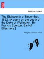 bokomslag Eighteenth of November, 1852. [a Poem on the Death of the Duke of Wellington. by Francis Egerton, Earl of Ellesmere.]