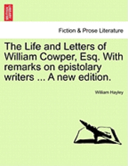 Life and Letters of William Cowper, Esq. with Remarks on Epistolary Writers ... a New Edition.
