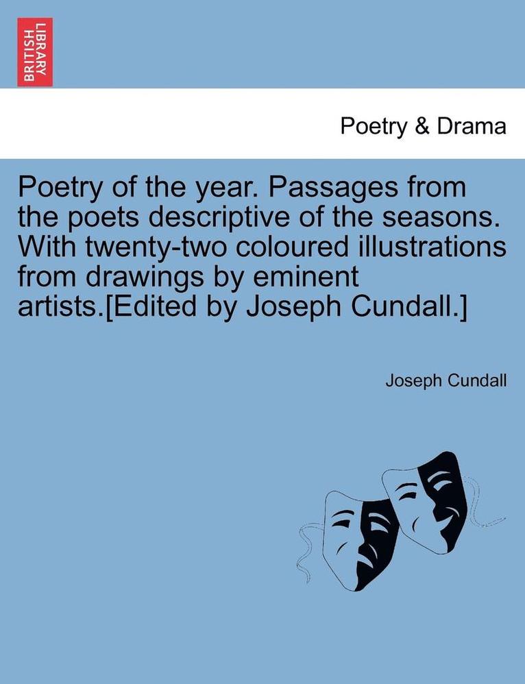 Joseph Cundall - Poetry of the Year. Passages from the Poets Descriptive of the Seasons. with Twenty-Two Coloured Illustrations from Drawings by Eminent Artists.[Edite, Häftad