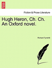 Hugh Heron, Ch. Ch. an Oxford Novel. 1