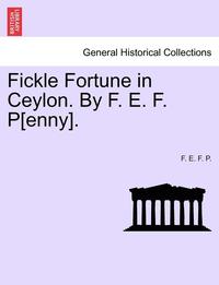 bokomslag Fickle Fortune in Ceylon. by F. E. F. P[enny].