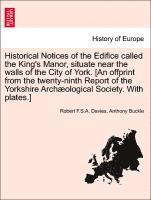 bokomslag Historical Notices of the Edifice Called the King's Manor, Situate Near the Walls of the City of York. [an Offprint from the Twenty-Ninth Report of the Yorkshire Archological Society. with Plates.]