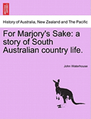 bokomslag For Marjory's Sake: A Story of South Australian Country Life.
