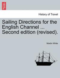 bokomslag Sailing Directions for the English Channel ... Second Edition (Revised).