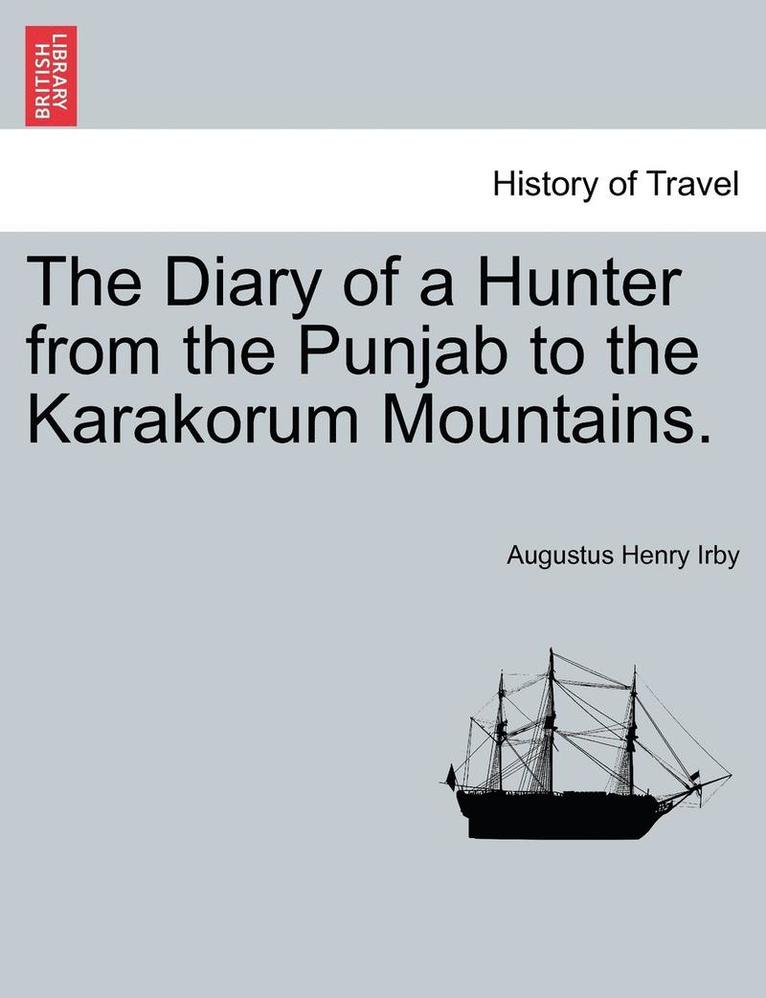 The Diary of a Hunter from the Punjab to the Karakorum Mountains. 1