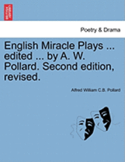 bokomslag English Miracle Plays ... Edited ... by A. W. Pollard. Second Edition, Revised.