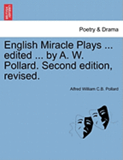 Alfred William Pollard - English Miracle Plays ... Edited ... by A. W. Pollard. Second Edition, Revised., Häftad