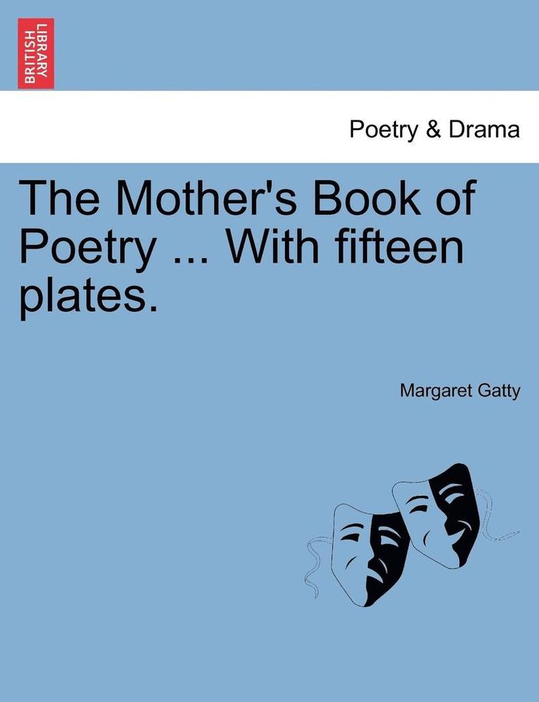 The Mother's Book of Poetry ... with Fifteen Plates. 1