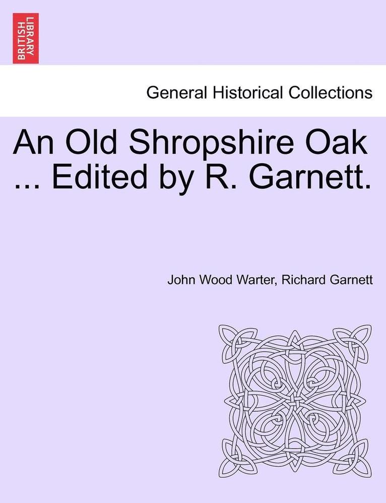 An Old Shropshire Oak ... Edited by R. Garnett. 1
