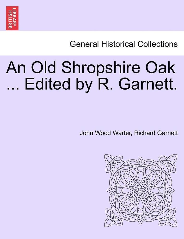 John Wood Warter, Richard Garnett - Old Shropshire Oak ... Edited by R. Garnett., Häftad