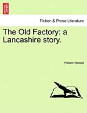 William Westall - The Old Factory: A Lancashire Story., Häftad