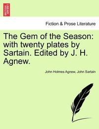 bokomslag The Gem of the Season: With Twenty Plates by Sartain. Edited by J. H. Agnew.