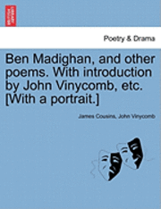 bokomslag Ben Madighan, and Other Poems. with Introduction by John Vinycomb, Etc. [With a Portrait.]