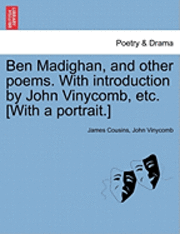 Ben Madighan, and Other Poems. with Introduction by John Vinycomb, Etc. [With a Portrait.] 1